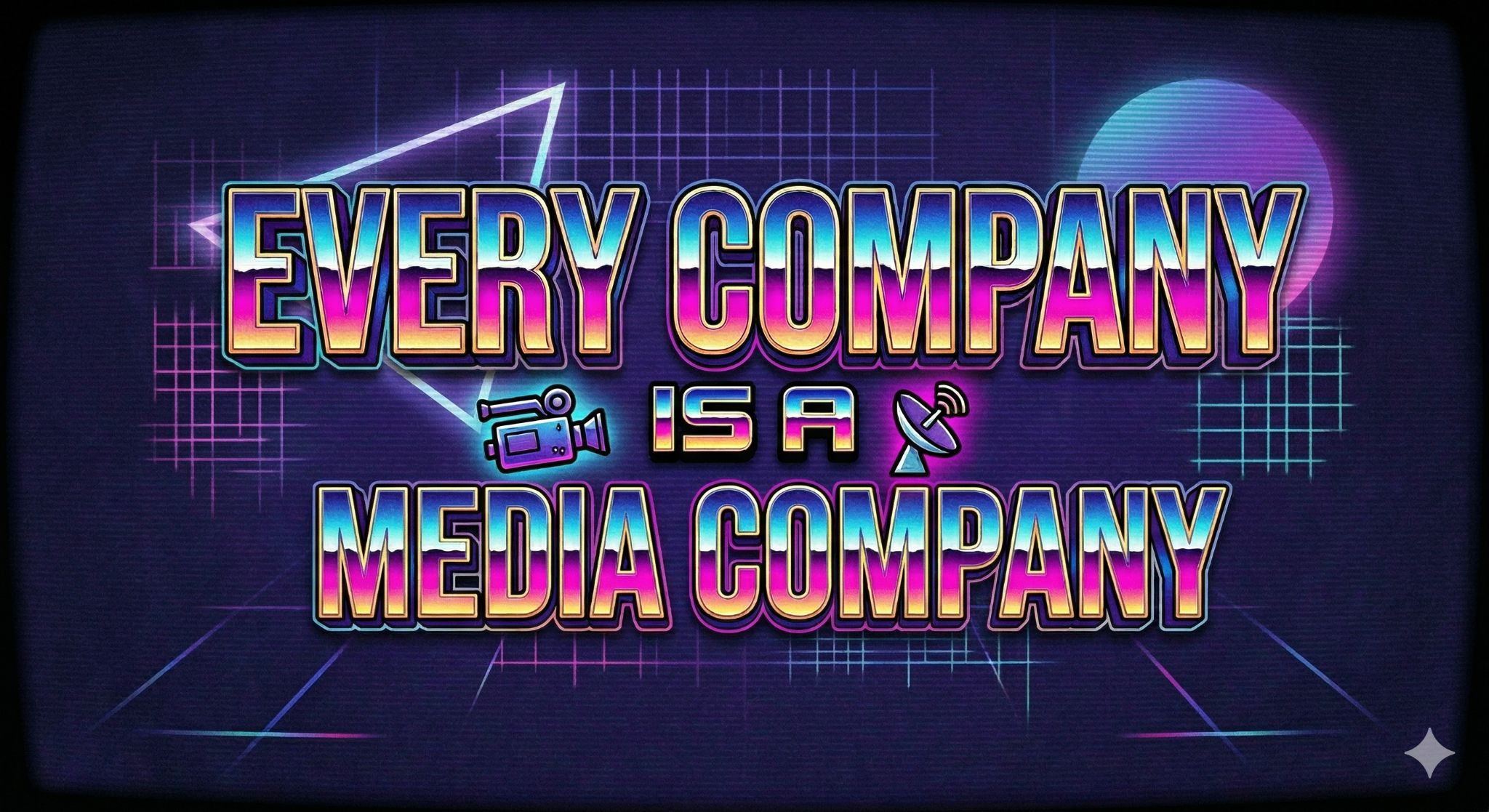 Every Company Is A Media Company